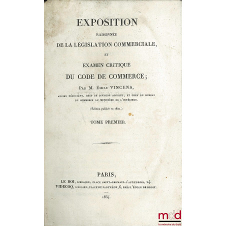 EXPOSITION RAISONNÉE DE LA LÉGISLATION COMMERCIALE ET EXAMEN CRITIQUE DU CODE DE COMMERCE ; t. I (seulement)