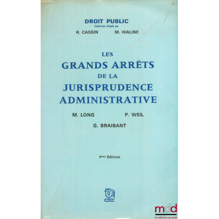 LES GRANDS ARRÊTS DE LA JURISPRUDENCE ADMINISTRATIVE, 5ème éd., coll. Sirey Droit public
