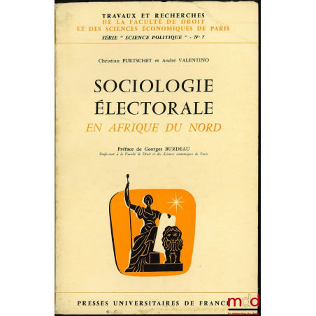 SOCIOLOGIE ÉLECTORALE EN AFRIQUE DU NORD, Préface G. Burdeau, coll. Trav. et rech. de la Faculté de droit de Paris, série "sc...