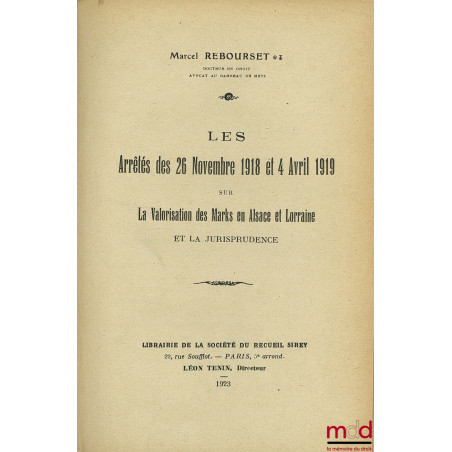 LES ARRÊTÉS DES 26 NOVEMBRE 1918 ET 4 AVRIL 1919 sur LA VALORISATION DES MARKS EN ALSACE ET LORRAINE et la jurisprudence