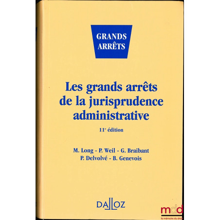 LES GRANDS ARRÊTS DE LA JURISPRUDENCE ADMINISTRATIVE, coll. Droit public, 11ème éd.