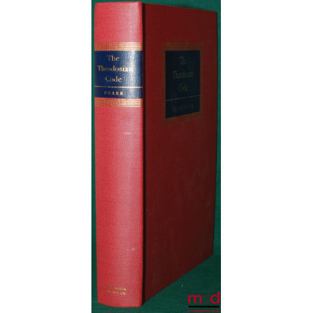 THE THEODOSIAN CODE AND NOVELS AND THE SIRMONDIAN CONSTITUTIONS, a translation with commentary, glossary, and bibliography, i...