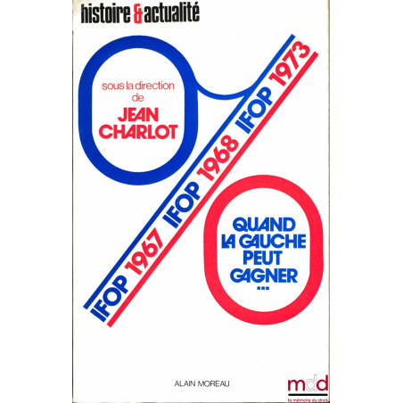 QUAND LA GAUCHE PEUT GAGNER… (Les élections législatives des 4-11 mars 1973) sous la direction de Jean CHARLOT, avant-propos ...