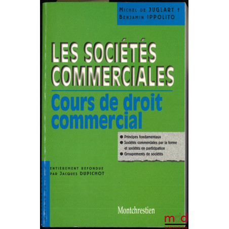 LES SOCIÉTÉS COMMERCIALES : COURS DE DROIT COMMERCIAL (2e vol.), 10e éd. entièrement refondue par Jacques Dupichot