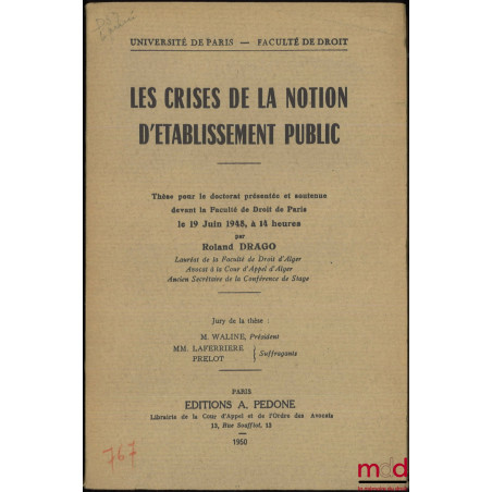 LES CRISES DE LA NOTION D’ÉTABLISSEMENT PUBLIC, Préface de Marcel Waline, Thèse, Université de Paris - Faculté de droit, (Pré...