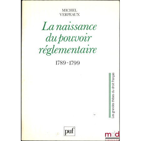 LA NAISSANCE DU POUVOIR RÉGLEMENTAIRE 1789-1799, Préface de de Michel Fromont