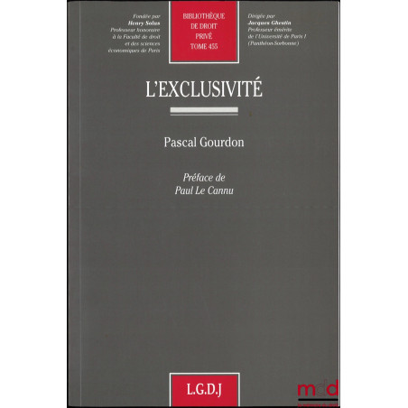 L’EXCLUSIVITÉ, Préface de Paul Le Cornu, Bibl. de droit privé, t. 455