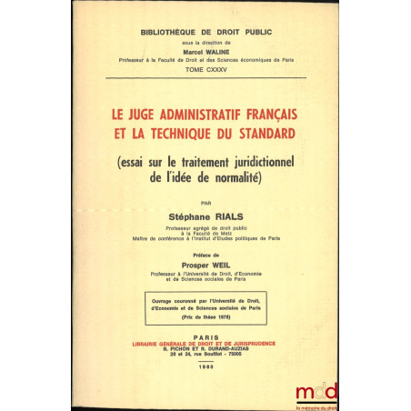 LE JUGE ADMINISTRATIF FRANÇAIS ET LA TECHNIQUE DU STANDARD (essai sur le traitement juridictionnel de l’idée de normalité), P...