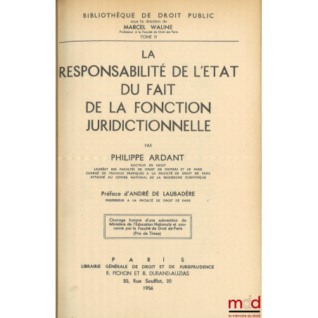 LA RESPONSABILITÉ DE L’ÉTAT DU FAIT DE LA FONCTION JURIDICTIONNELLE, Préface d’André de Laubadère, Bibl. de droit public, t. III