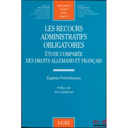 LES RECOURS ADMINISTRATIFS OBLIGATOIRES, Étude comparée des droits allemand et français, Préface de Yves Gaudemet, Bibl. de d...