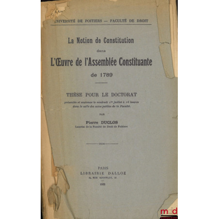 LA NOTION DE CONSTITUTION DANS L’ŒUVRE DE L’ASSEMBLÉE CONSTITUANTE DE 1789, Thèse (Président : M. Waline, Suffragants : M. De...