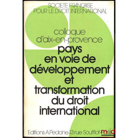 PAYS EN VOIE DE DÉVELOPPEMENT ET TRANSFORMATION DU DROIT INTERNATIONAL, Colloque d’Aix-en-Provence (24-25-26 mai 1973), coll....