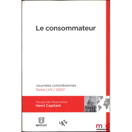 LE CONSOMMATEUR, JOURNÉES COLOMBIENNES, t. LVII / 2007, Avant-propos de Michel Grimaldi, Rapport de synthèse de Laurent Aynès