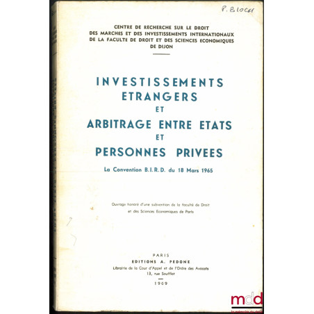 INVESTISSEMENTS ÉTRANGERS ET ARBITRAGE ENTRE ÉTATS ET PERSONNES PRIVÉES, Convention B.I.R.D. du 18 mars 1965, Centre de Reche...