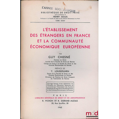 L’ÉTABLISSEMENT DES ÉTRANGERS EN FRANCE ET LA COMMUNAUTÉ ÉCONOMIQUE EUROPÉENNE, Préface Yvon Loussouarn, Bibl. de droit privé...