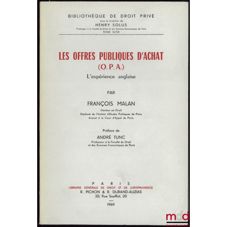 LES OFFRES PUBLIQUES D’ACHAT (O.P.A.), L’EXPÉRIENCE ANGLAISE, Préface de André Tunc, Bibl. de droit privé, t. XCVII