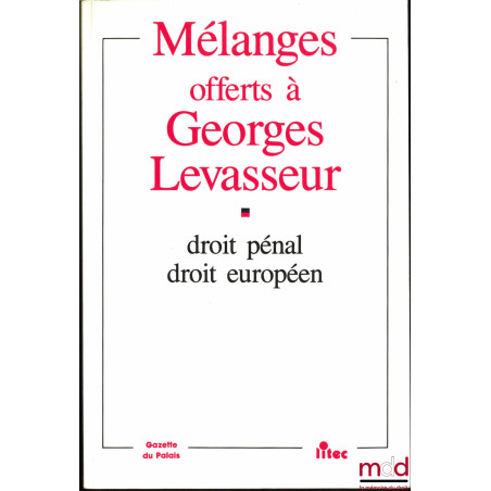MÉLANGES OFFERTS À GEORGES LEVASSEUR, DROIT PÉNAL, DROIT EUROPÉEN