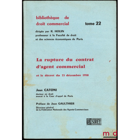 LA RUPTURE DU CONTRAT D’AGENT COMMERCIAL et le décret du 23 décembre 1958, Préface de Jean Gaulthier, Bibl. de droit commerci...