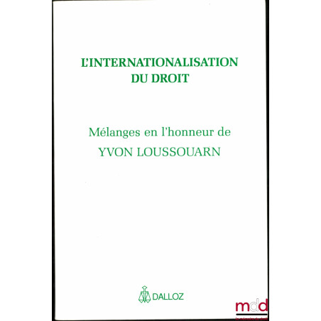 L’INTERNATIONALISATION DU DROIT, Mélanges en l’honneur de Yvon Loussouarn, avant-propos de Jacques Béguin et Pierre Bourel