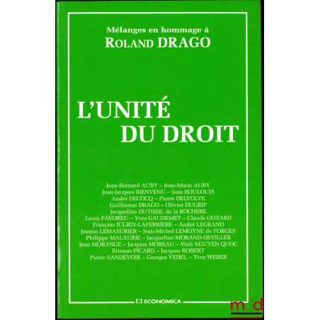 L’UNITÉ DU DROIT, Mélanges en l’honneur de Roland Drago