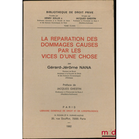 LA RÉPARATION DES DOMMAGES CAUSÉS PAR LES VICES D’UNE CHOSE, Préface de Jacques Ghestin, Bibl. de droit privé, t. CLXXIII