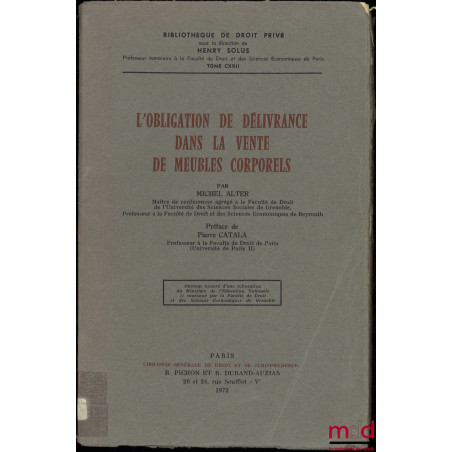 L’OBLIGATION DE DÉLIVRANCE DANS LA VENTE DE MEUBLES CORPORELS, Préface de Pierre Catala, Bibl. de droit privé, t. CXXII