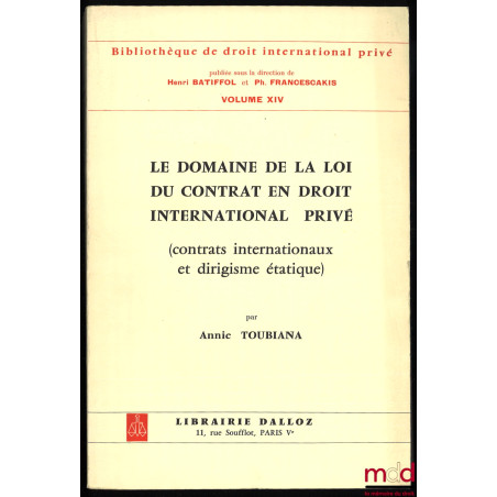 LE DOMAINE DE LA LOI DU CONTRAT EN DROIT INTERNATIONAL PRIVÉ (contrats internationaux et dirigisme étatique), Préface de Henr...
