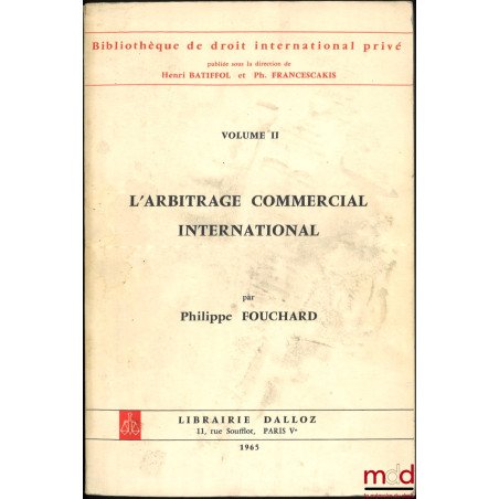L’ARBITRAGE COMMERCIAL INTERNATIONAL, Préface de B. Goldman, Bibl. de droit intern. privé, vol. II