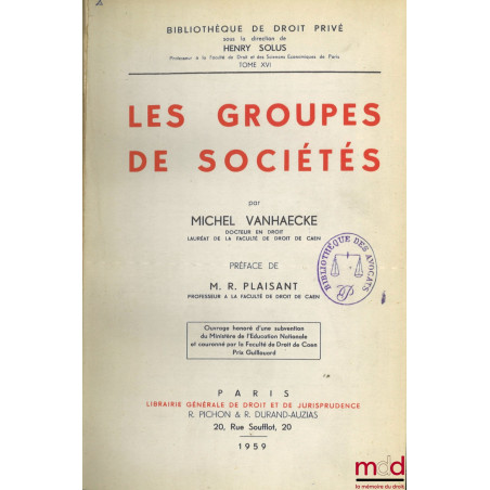 LES GROUPES DE SOCIÉTÉS, Préface de M. R. Plaisant, Bibl. de droit privé, t. XVI