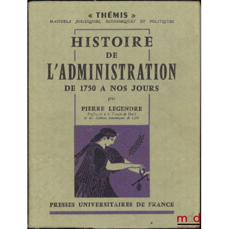 HISTOIRE DE L’ADMINISTRATION DE 1750 À NOS JOURS, coll. Thémis
