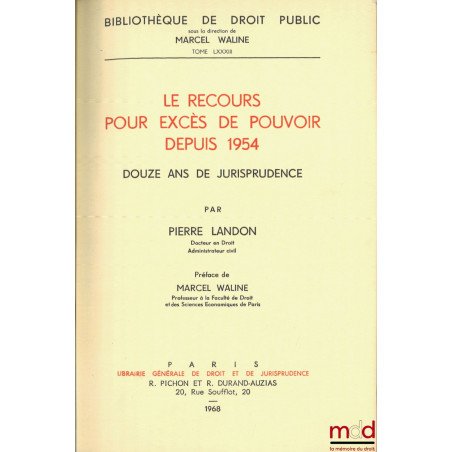 LE RECOURS POUR EXCÈS DE POUVOIR DEPUIS 1954, DOUZE ANS DE JURISPRUDENCE, Préface de Marcel Waline, Bibl. de droit public t. ...