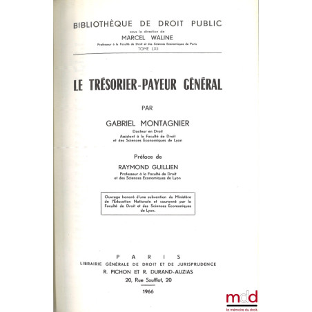 LE TRÉSORIER-PAYEUR GÉNÉRAL, Préface de Raymond Guillien, Bibl. de droit public, t. LXII