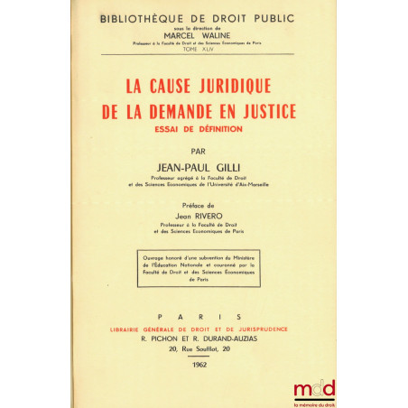 LA CAUSE JURIDIQUE DE LA DEMANDE EN JUSTICE, Essai de définition, Préface de Jean Rivero, Bibl. de droit public, t. XLIV