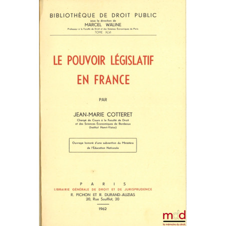 LE POUVOIR LÉGISLATIF EN FRANCE, Bibl. de droit public, t. XLVI