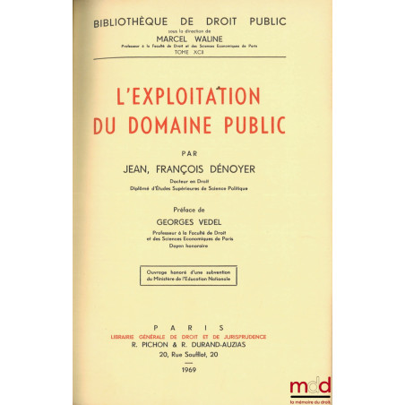 L’EXPLOITATION DU DOMAINE PUBLIC, Préface de Georges Vedel, Bibl. de droit public, t. XCII