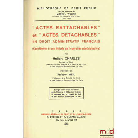 “ACTES RATTACHABLES” ET “ACTES DÉTACHABLES” EN DROIT ADMINISTRATIF FRANÇAIS, (Contribution à une théorie de l’opération admin...