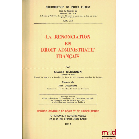 LA RENONCIATION EN DROIT ADMINISTRATIF FRANÇAIS, Préface de J. Lamarque, Bibl. de droit public, t. CXIII