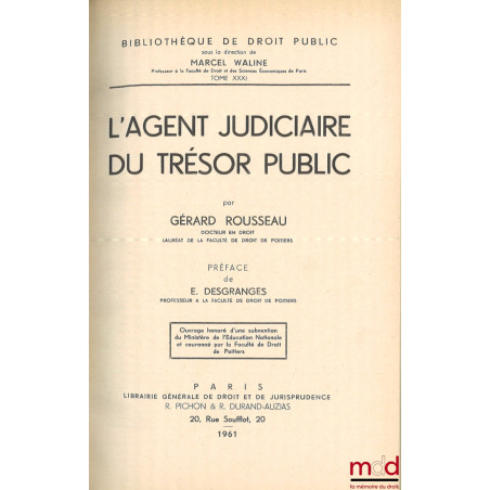 L’AGENT JUDICIAIRE DU TRÉSOR PUBLIC, Préface de E. Desgranges, Bibl. de droit public, t. XXXI