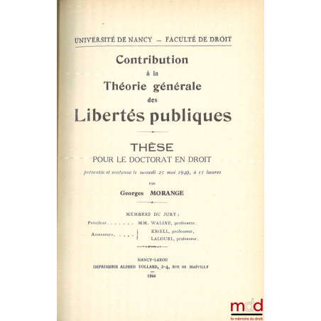CONTRIBUTION À LA THÉORIE GÉNÉRALE DES LIBERTÉS PUBLIQUES, Thèse (Président : MM. Waline), Université de Nancy - Faculté de d...