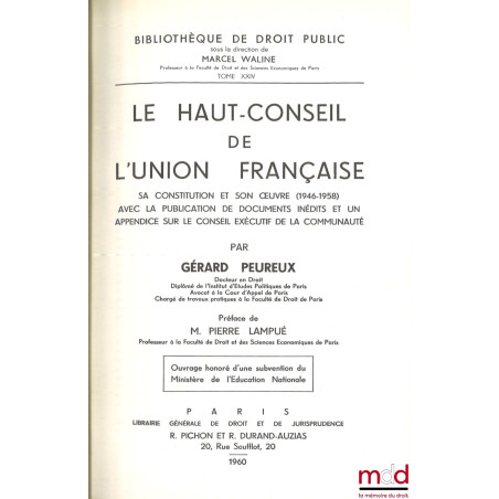 LE HAUT-CONSEIL DE L’UNION FRANÇAISE, Sa constitution et son œuvre (1946-1958) avec la publication de documents inédits et un...