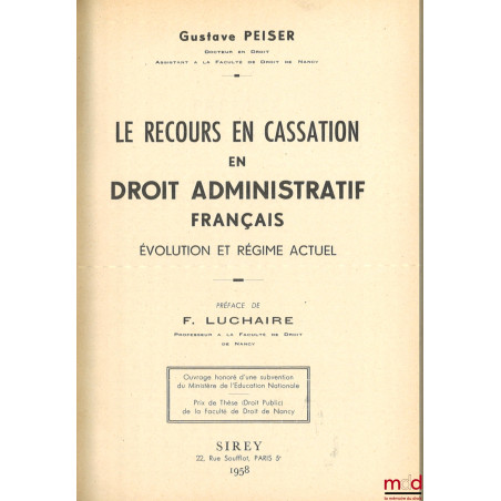 LE RECOURS EN CASSATION EN DROIT ADMINISTRATIF FRANÇAIS, Évolution et régime actuel, Préface de F. Luchaire