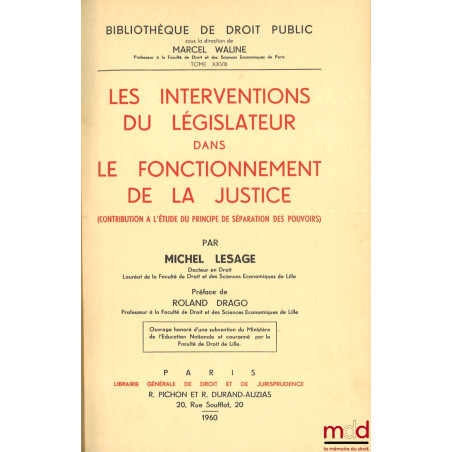 LES INTERVENTIONS DU LÉGISLATEUR DANS LE FONCTIONNEMENT DE LA JUSTICE, Contribution à l’étude du principe de séparation des p...