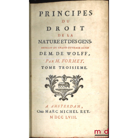 PRINCIPES DU DROIT DE LA NATURE ET DES GENS, Extrait du grand ouvrage latin de Mr. de Wolff