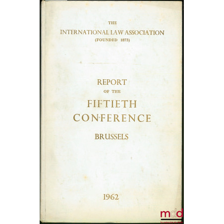REPORT OF THE FIFTIETH CONFERENCE, BRUSSELS 1962, of the International law Association