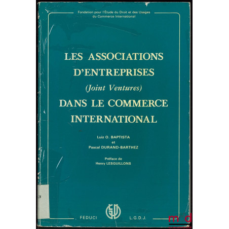 LES ASSOCIATIONS D’ENTREPRISES (JOINT VENTURES) DANS LE COMMERCE INTERNATIONAL, Préface de Henry Lesguillons