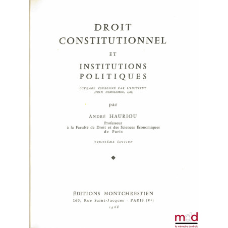 DROIT CONSTITUTIONNEL ET INSTITUTIONS POLITIQUES, (Prix Demolombe 1966), 3ème éd. et Mise à jour arrêtée au 20 novembre 1968