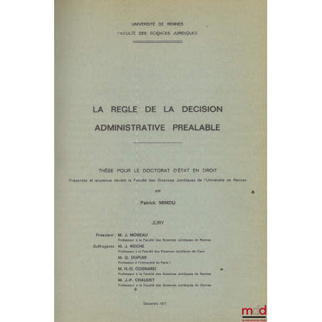 LA RÈGLE DE LA DÉCISION ADMINISTRATIVE PRÉALABLE, Université de Rennes, Thèse (Président : J. Moreau ; Suffragants : J. Roch,...