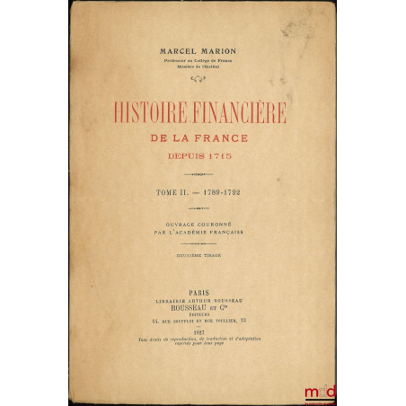 HISTOIRE FINANCIÈRE DE LA FRANCE DEPUIS 1715 :t. I : 1715-1789 ;t. II : 1789-1792 ;t. III : 20 Septembre 1792 - 4 Février ...