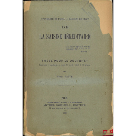 DE LA SAISINE HÉRÉDITAIRE, Thèse (Président : M. Weiss ; Suffragants : MM. Bathélemy [et] Souchon) , Université de Paris - Fa...