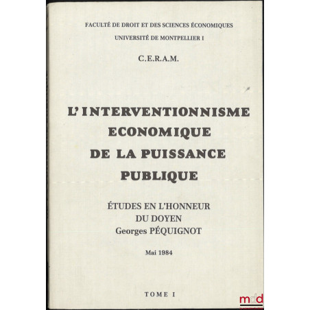L’INTERVENTIONNISME ÉCONOMIQUE DE LA PUISSANCE PUBLIQUE, Études en l’honneur du Doyen Georges PÉQUIGNOT